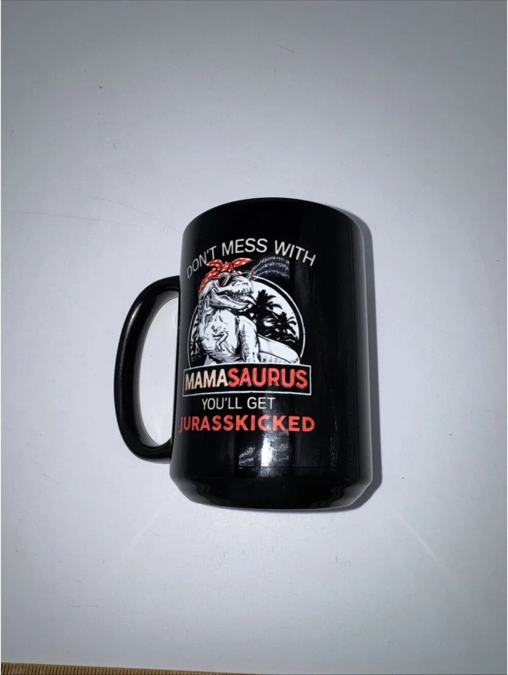 “Don’t Mess With Mamasaurus you’ll get Jurasskicked” 11oz Ceramic coffee mug